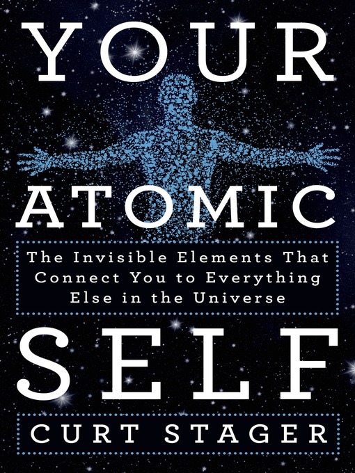 Title details for Your Atomic Self by Curt Stager - Wait list